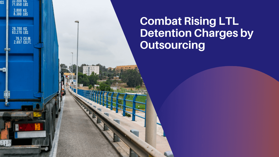 Combat Rising LTL Detention Charges by Outsourcing