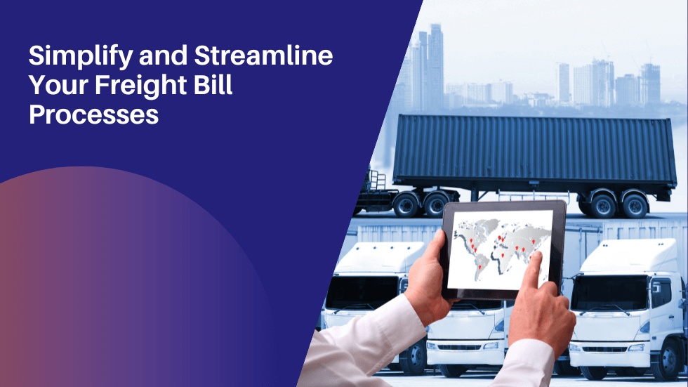 Simplify and Streamline Your Freight Bill Processes
