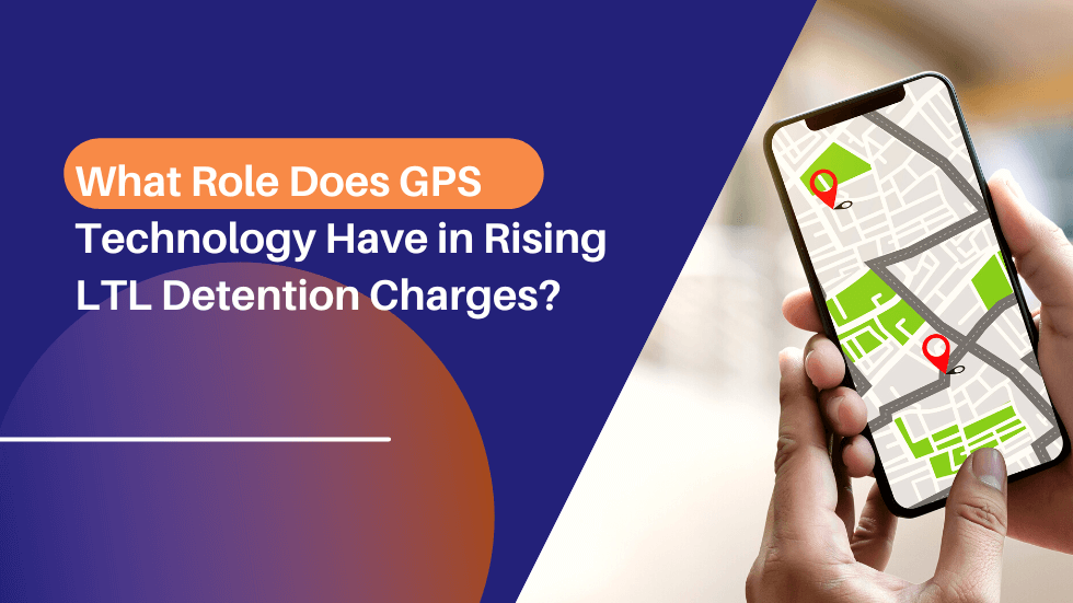 What Role Does GPS Technology Have in Rising LTL Detention Charges_